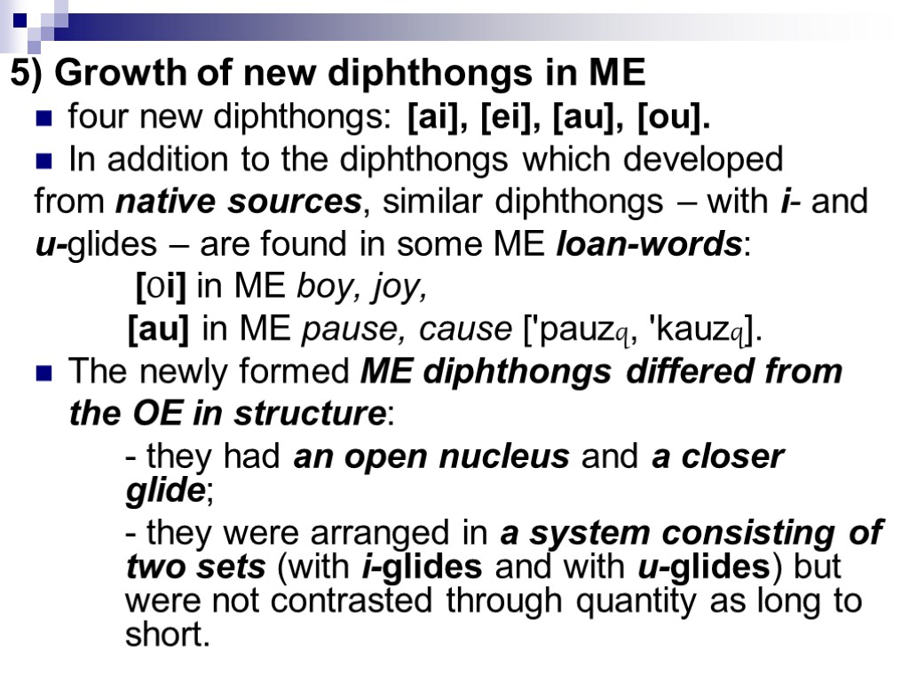 5) Growth of new diphthongs in ME four new diphthongs: [ai], [ei], [au], [ou].